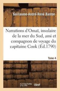 bokomslag Narrations d'Oma, Insulaire de la Mer Du Sud, Ami Et Compagnon de Voyage Du Capitaine Cook. Tome 4