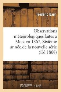 bokomslag Observations Meteorologiques Faites A Metz En 1867, Sixieme Annee de la Nouvelle Serie