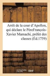 bokomslag Arret de la Cour d'Apollon, Qui Declare Le Pere Franc Ois-Xavier Mamachi, Prefet Des Classes