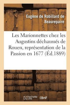 Les Marionnettes Chez Les Augustins Dchausss de Rouen, Reprsentation de la Passion En 1677. 1