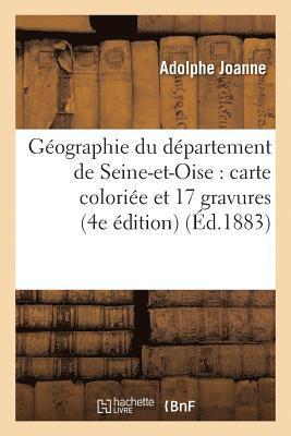 Gographie Du Dpartement de Seine-Et-Oise: Avec Une Carte Colorie Et 17 Gravures 4e dition 1