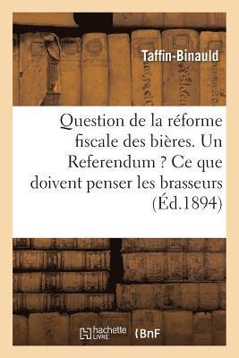 bokomslag Question de la Réforme Fiscale Des Bières. Un Referendum ? Ce Que Doivent Penser Les Brasseurs