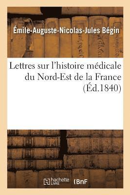 bokomslag Lettres Sur l'Histoire Mdicale Du Nord-Est de la France