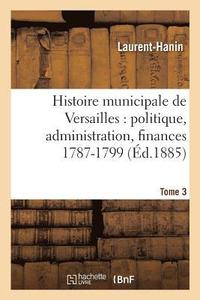 bokomslag Histoire Municipale de Versailles: Politique, Administration, Finances 1787-1799. Tome 3