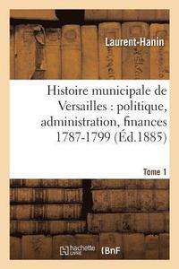 bokomslag Histoire Municipale de Versailles: Politique, Administration, Finances 1787-1799. Tome 1