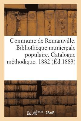Commune de Romainville. Bibliotheque Municipale Populaire. Catalogue Methodique. 1882 1