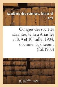 bokomslag Congres Des Societes Savantes, Tenu A Arras Les 7, 8, 9 Et 10 Juillet 1904: Documents, Discours,