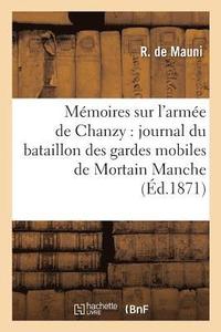 bokomslag Mmoires Sur l'Arme de Chanzy: Journal Du Bataillon Des Gardes Mobiles de Mortain Manche,