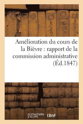 Seine, SEINE - Amélioration Du Cours de la Bièvre: Rapport de la Commission Administrative, Häftad