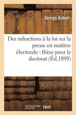 Des Infractions A La Loi Sur La Presse En Matiere Electorale: These Pour Le Doctorat, 1