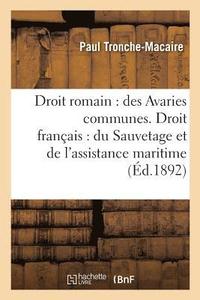 bokomslag Droit Romain: Des Avaries Communes. Droit Français: Du Sauvetage Et de l'Assistance Maritime,