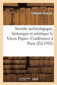 bokomslag Societe Archeologique, Historique Et Artistique Le Vieux Papier. Conference A Paris,