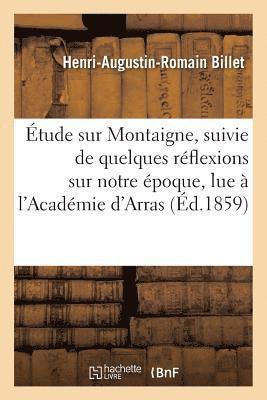 bokomslag Étude Sur Montaigne, Suivie de Quelques Réflexions Sur Notre Époque, Lue À l'Académie d'Arras,