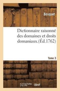 bokomslag Dictionnaire Raisonn Des Domaines Et Droits Domaniaux. Tome 3