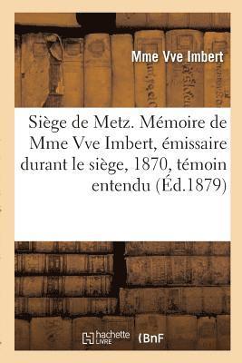 Siège de Metz. Mémoire de Mme Vve Imbert, Émissaire Durant Le Siège, 1870, Témoin Entendu