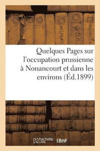 bokomslag Quelques Pages Sur l'Occupation Prussienne A Nonancourt Et Dans Les Environs, 1870-1871