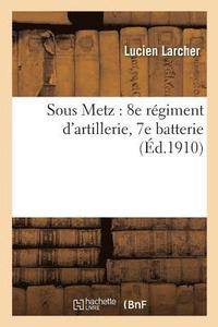 bokomslag Sous Metz: 8e Régiment d'Artillerie, 7e Batterie