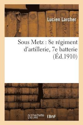 bokomslag Sous Metz: 8e Régiment d'Artillerie, 7e Batterie