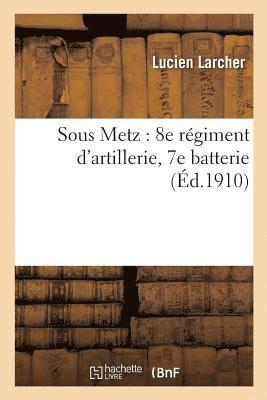 bokomslag Sous Metz: 8e Regiment d'Artillerie, 7e Batterie