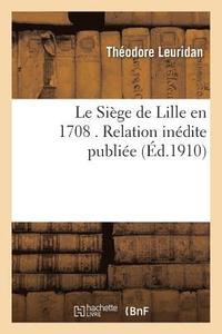 bokomslag Le Sige de Lille En 1708 . Relation Indite