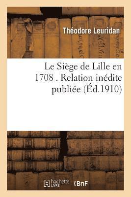 bokomslag Le Sige de Lille En 1708 . Relation Indite