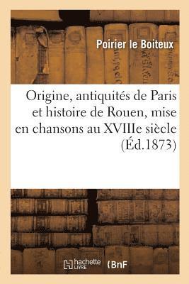 bokomslag Origine, Antiquités de Paris Et Histoire de Rouen, Mise En Chansons Au Xviiie Siècle Par Poirier,