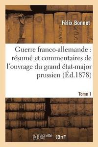 bokomslag Guerre Franco-Allemande: Rsum Et Commentaires de l'Ouvrage Du Grand tat-Major Tome 1