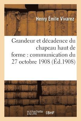 Henry Émile Vivarez, VIVAREZ-H - Grandeur Et Décadence Du Chapeau Haut de Forme: Communication Faite À La Séance Mensuelle, Häftad