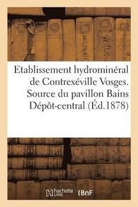 bokomslag Etablissement Hydrominéral de Contrexéville Vosges. Source Du Pavillon Bains Dépôt-Central,