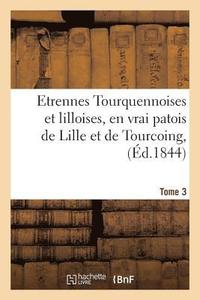 bokomslag Etrennes Tourquennoises Et Lilloises, En Vrai Patois de Lille Et de Tourcoing, Tome 3