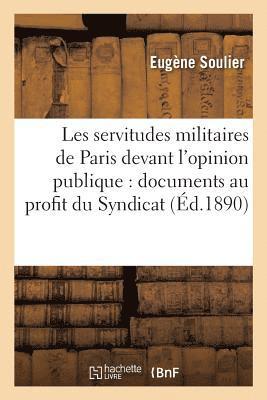 Les Servitudes Militaires de Paris Devant l'Opinion Publique: Documents Publis Au Profit Du 1