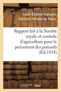 bokomslag Rapport Fait  La Socit Royale Et Centrale d'Agriculture Pour Le Percement Des Puisards,