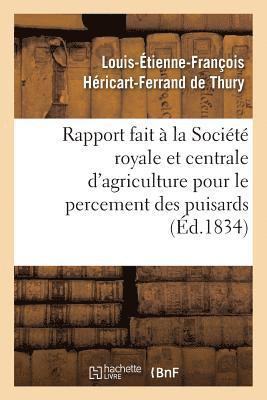 Rapport Fait À La Société Royale Et Centrale d'Agriculture Pour Le Percement Des Puisards,