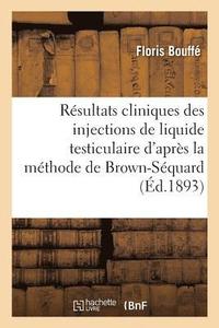 bokomslag Rsultats Cliniques Des Injections de Liquide Testiculaire d'Aprs La Mthode de Brown-Squard
