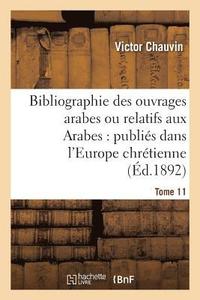 bokomslag Bibliographie Des Ouvrages Arabes Ou Relatifs Aux Arabes: Publis Dans l'Europe Chrtienne Tome 11