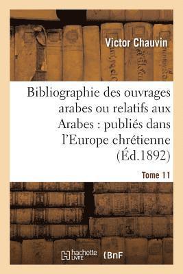 bokomslag Bibliographie Des Ouvrages Arabes Ou Relatifs Aux Arabes: Publiés Dans l'Europe Chrétienne Tome 11