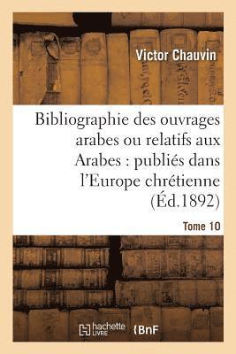 bokomslag Bibliographie Des Ouvrages Arabes Ou Relatifs Aux Arabes: Publis Dans l'Europe Chrtienne Tome 10