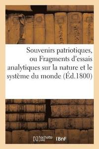 bokomslag Souvenirs Patriotiques, Ou Fragments d'Essais Analytiques Sur La Nature Et Le Systeme Du Monde