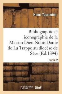 bokomslag Bibliographie Et Iconographie de la Maison-Dieu Notre-Dame de la Trappe Au Diocse de Ses,