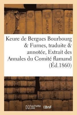 Keure de Bergues. Bourbourg Et Furnes, Traduite Et Annote Par de Coussemaker, Extrait Des 1