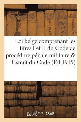 bokomslag Loi Belge Comprenant Les Titres I Et II Du Code de Procédure Pénale Militaire Et Extrait Du