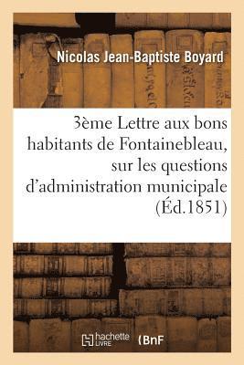 Troisime Lettre Aux Bons Habitants de Fontainebleau, Sur Les Questions d'Administration Municipale 1