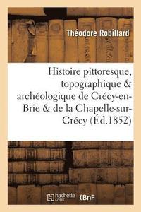 bokomslag Histoire Pittoresque, Topographique Et Archéologique de Crécy-En-Brie Et de la