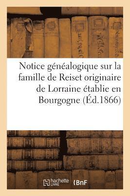 Notice Genealogique Sur La Famille de Reiset Originaire de Lorraine Etablie En Bourgogne Au 1