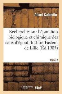 bokomslag Recherches Sur l'puration Biologique Et Chimique Des Eaux d'gout Effectues  l'Institut Tome 7