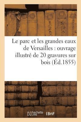 bokomslag Le Parc Et Les Grandes Eaux de Versailles: Ouvrage Illustr de 20 Gravures Sur Bois