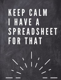 bokomslag Keep Calm I Have A Spreadsheet For That