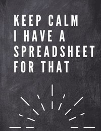 bokomslag Keep Calm I Have A Spreadsheet For That