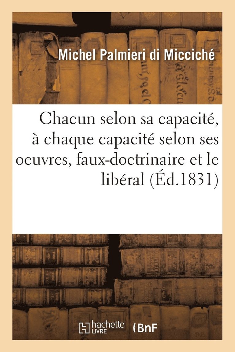 A Chacun Selon Sa Capacit,  Chaque Capacit Selon Ses Oeuvres Ou Le Faux-Doctrinaire Et Le Libral 1