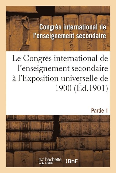 bokomslag Le Congres International de l'Enseignement Secondaire A l'Exposition Universelle de 1900